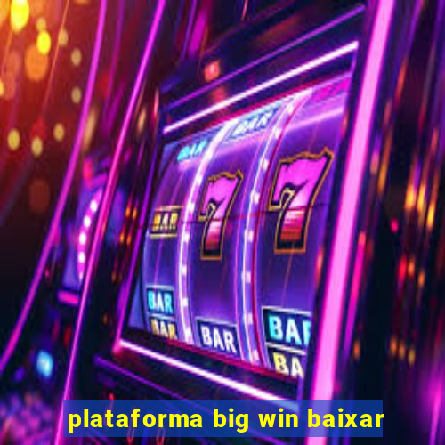 plataforma big win baixar